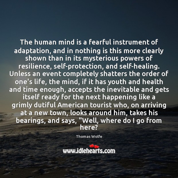 The human mind is a fearful instrument of adaptation, and in nothing Thomas Wolfe Picture Quote