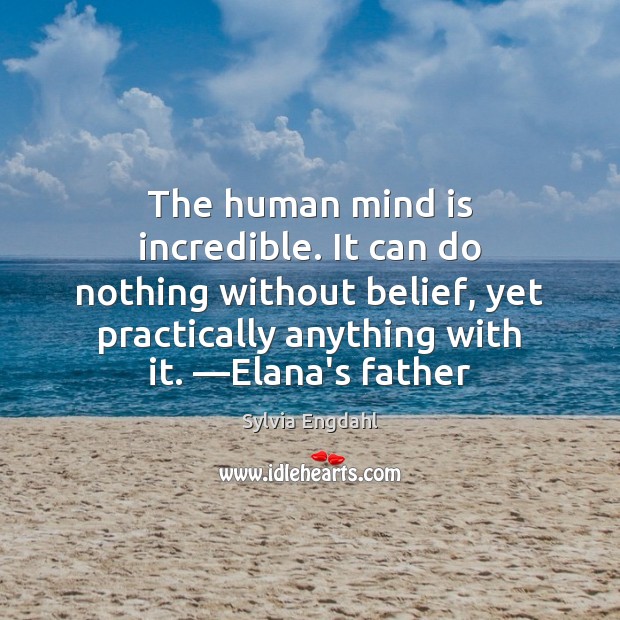 The human mind is incredible. It can do nothing without belief, yet Sylvia Engdahl Picture Quote