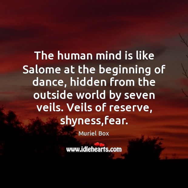 The human mind is like Salome at the beginning of dance, hidden Muriel Box Picture Quote