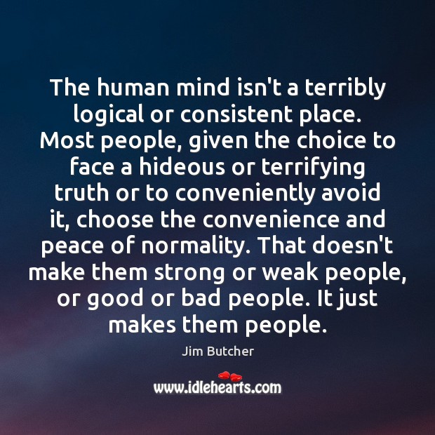 The human mind isn’t a terribly logical or consistent place. Most people, Jim Butcher Picture Quote