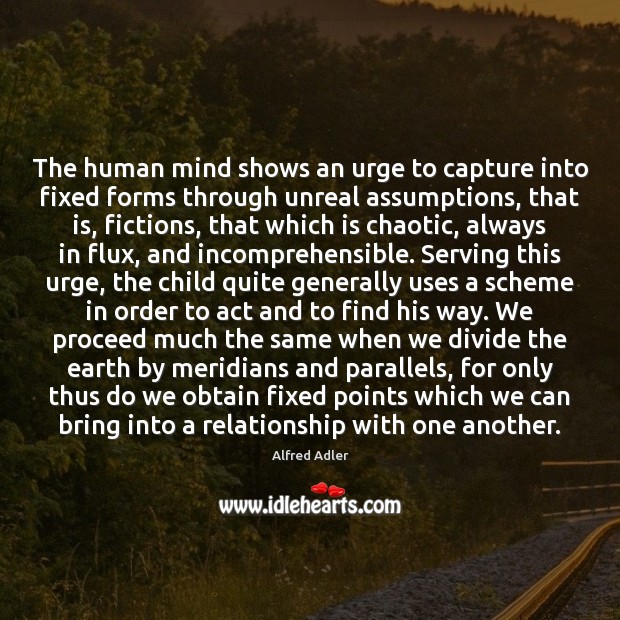 The human mind shows an urge to capture into fixed forms through Alfred Adler Picture Quote