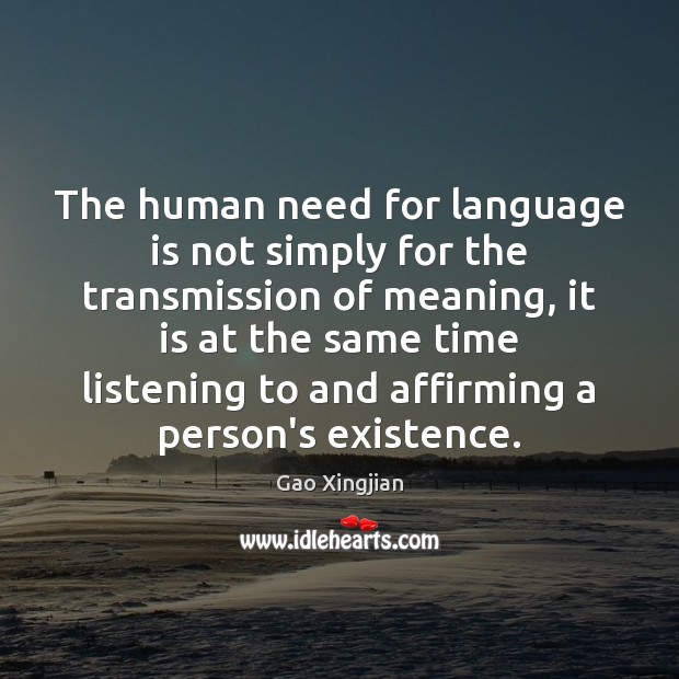 The human need for language is not simply for the transmission of Gao Xingjian Picture Quote