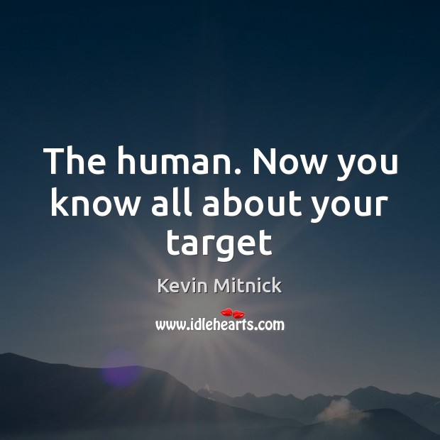 The human. Now you know all about your target Image