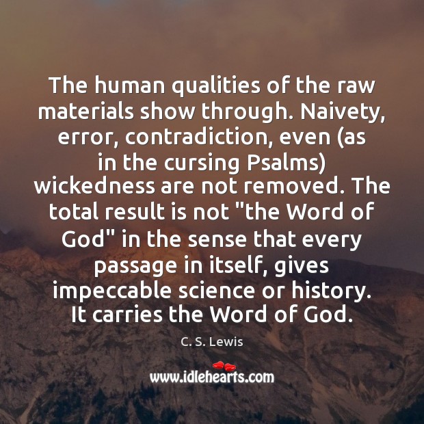 The human qualities of the raw materials show through. Naivety, error, contradiction, C. S. Lewis Picture Quote