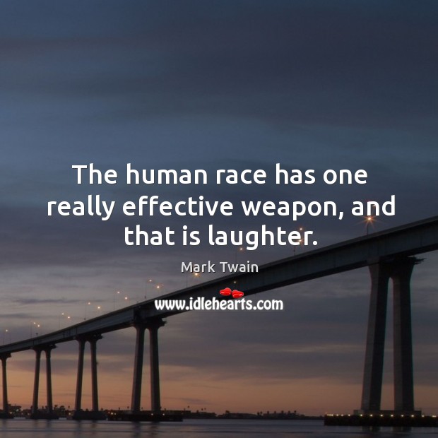 The human race has one really effective weapon, and that is laughter. Mark Twain Picture Quote
