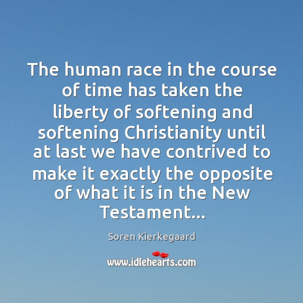 The human race in the course of time has taken the liberty Soren Kierkegaard Picture Quote