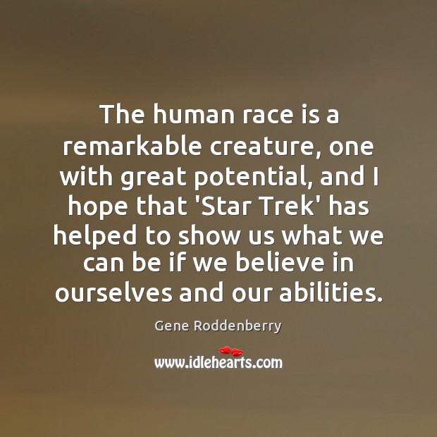 The human race is a remarkable creature, one with great potential, and Gene Roddenberry Picture Quote
