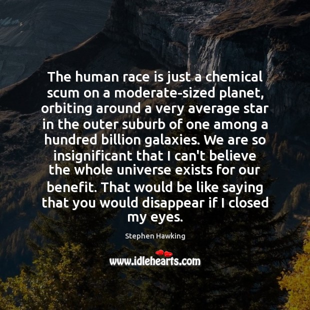 The human race is just a chemical scum on a moderate-sized planet, Stephen Hawking Picture Quote