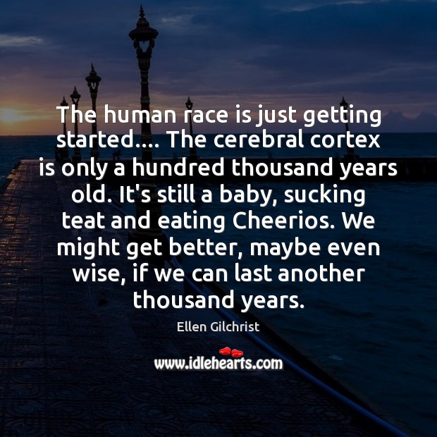 The human race is just getting started…. The cerebral cortex is only Image