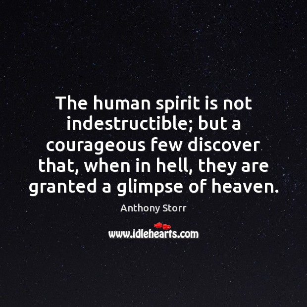 The human spirit is not indestructible; but a courageous few discover that, Anthony Storr Picture Quote