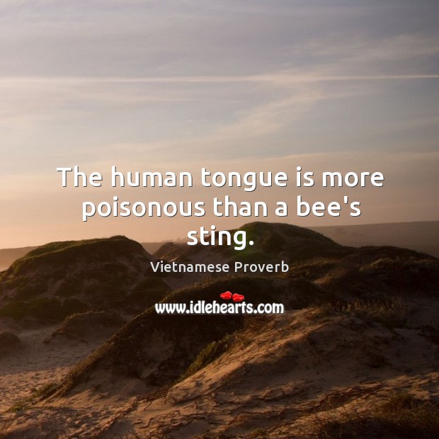 The human tongue is more poisonous than a bee’s sting. Vietnamese Proverbs Image