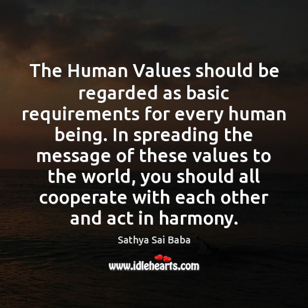 The Human Values should be regarded as basic requirements for every human Sathya Sai Baba Picture Quote