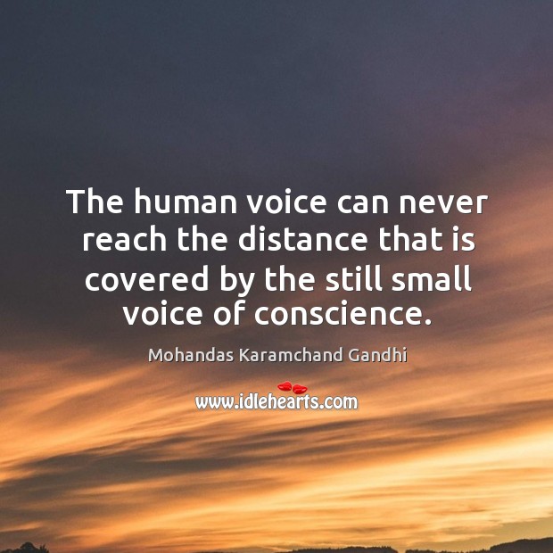 The human voice can never reach the distance that is covered by the still small voice of conscience. Image