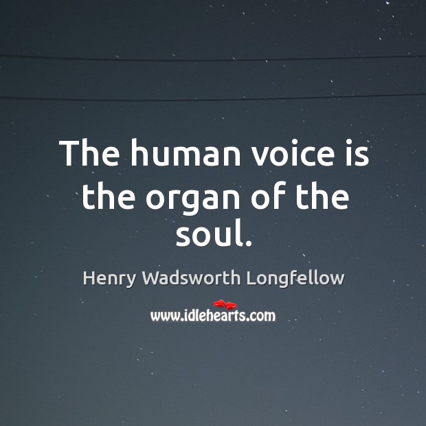 The human voice is the organ of the soul. Image