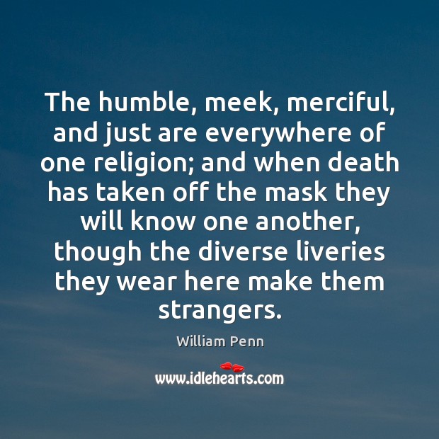 The humble, meek, merciful, and just are everywhere of one religion; and Image