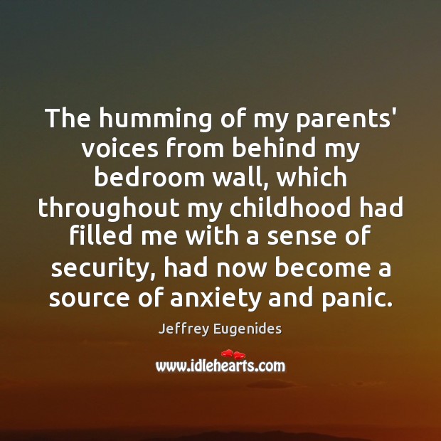 The humming of my parents’ voices from behind my bedroom wall, which Jeffrey Eugenides Picture Quote