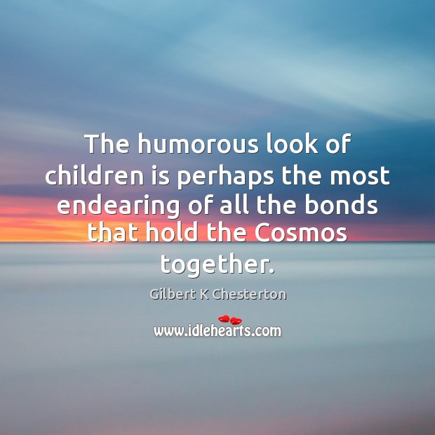 The humorous look of children is perhaps the most endearing of all Gilbert K Chesterton Picture Quote