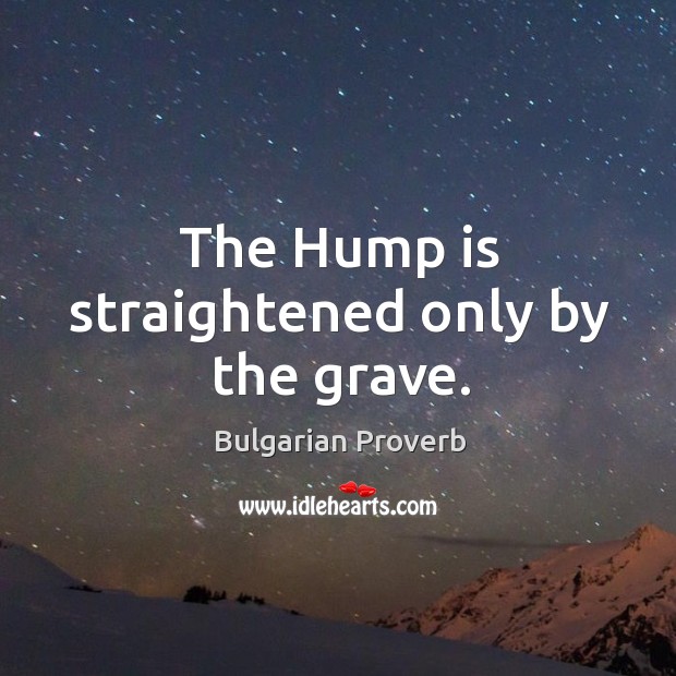 The hump is straightened only by the grave. Image