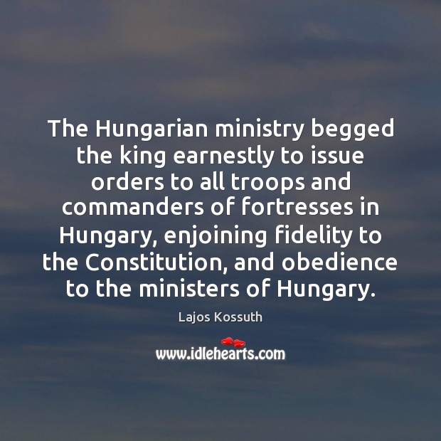 The Hungarian ministry begged the king earnestly to issue orders to all Image