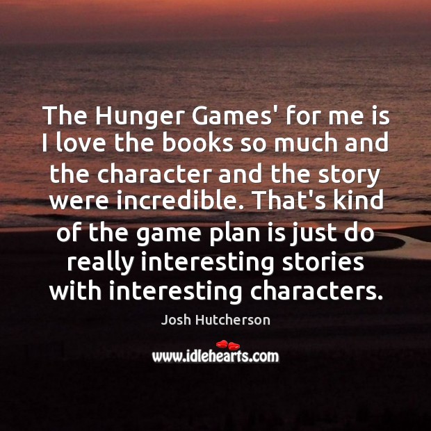 The Hunger Games’ for me is I love the books so much Image