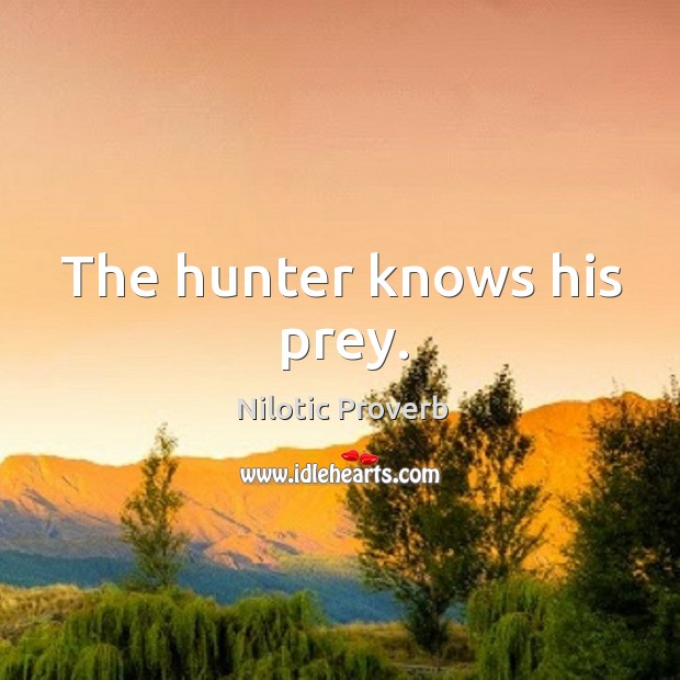 The hunter knows his prey. Nilotic Proverbs Image