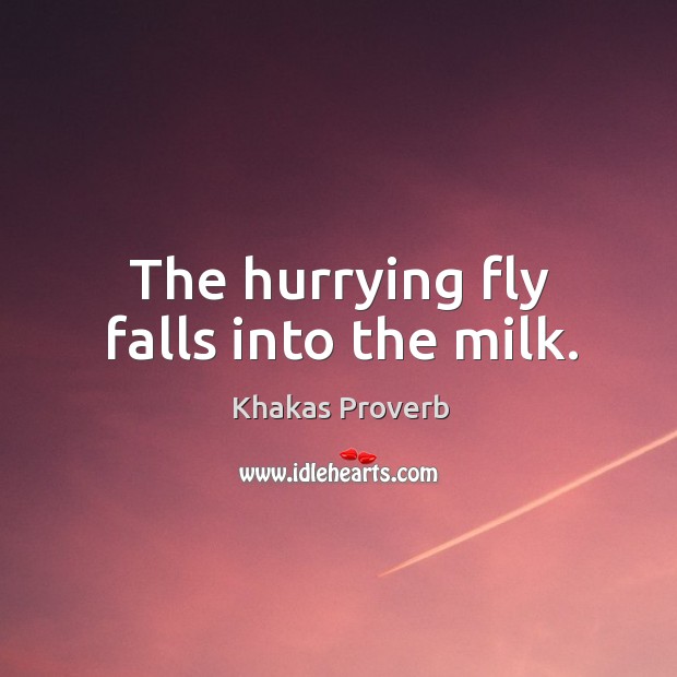 The hurrying fly falls into the milk. Khakas Proverbs Image