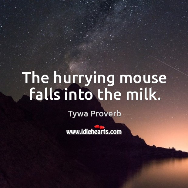 The hurrying mouse falls into the milk. Tywa Proverbs Image