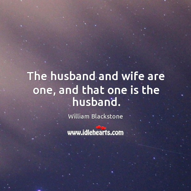 The husband and wife are one, and that one is the husband. Image