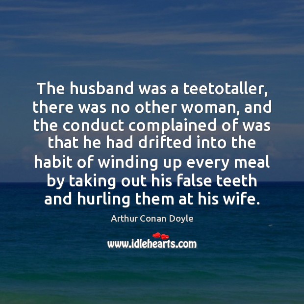 The husband was a teetotaller, there was no other woman, and the Image