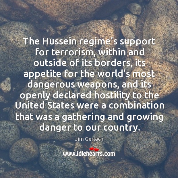 The hussein regime’s support for terrorism, within and outside of its borders Jim Gerlach Picture Quote