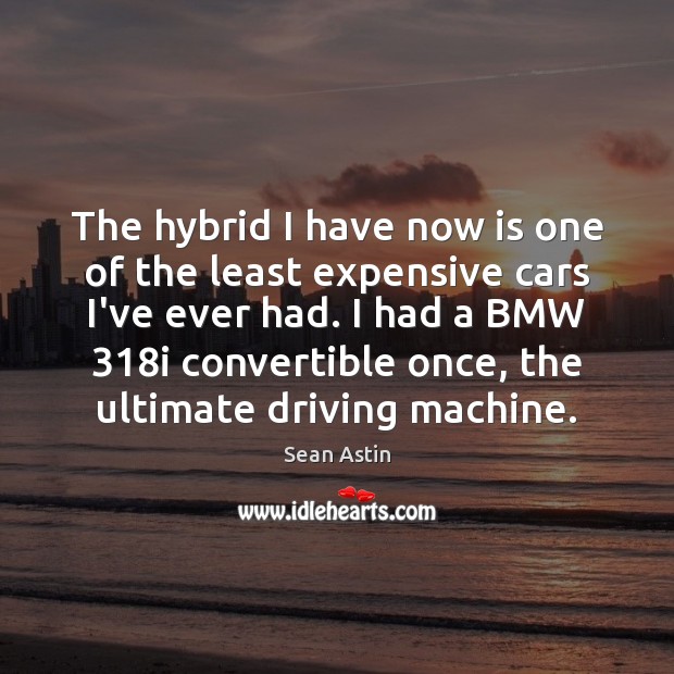 The hybrid I have now is one of the least expensive cars Driving Quotes Image