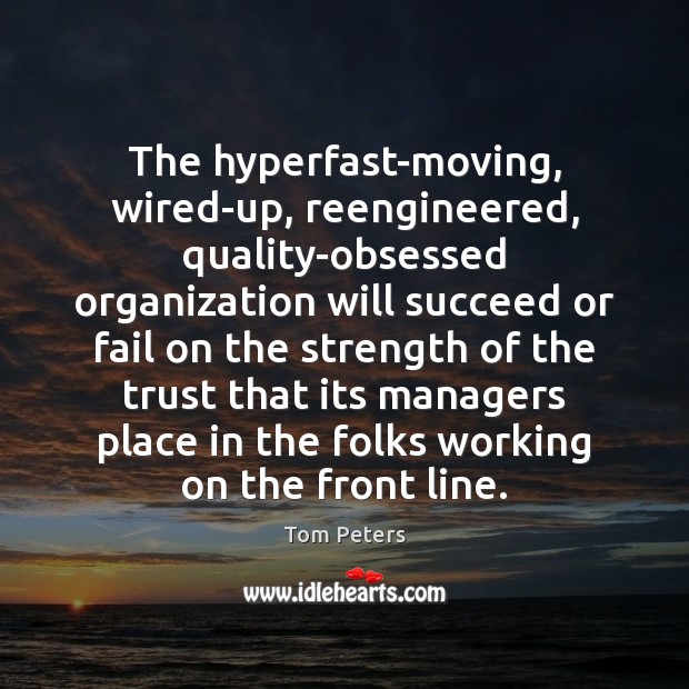The hyperfast-moving, wired-up, reengineered, quality-obsessed organization will succeed or fail on the Image