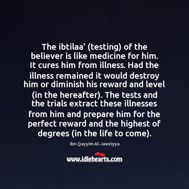 The ibtilaa’ (testing) of the believer is like medicine for him. It Image