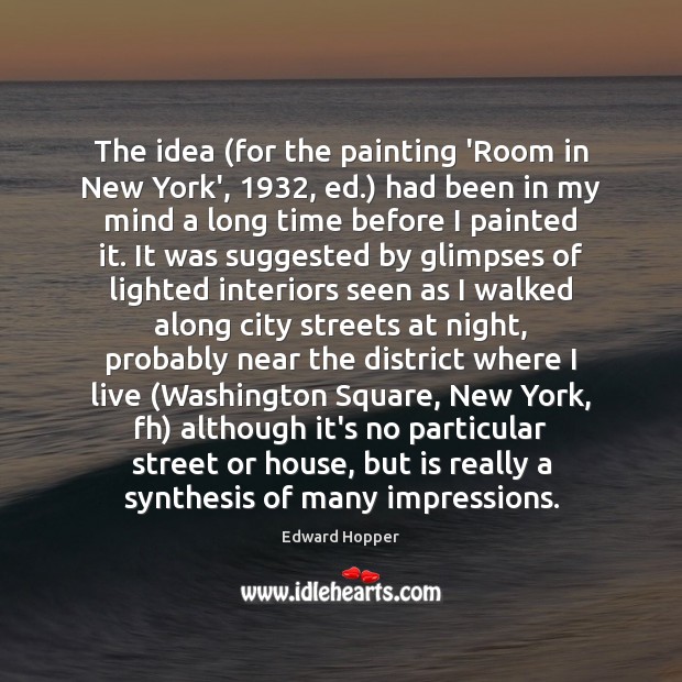 The idea (for the painting ‘Room in New York’, 1932, ed.) had been Edward Hopper Picture Quote