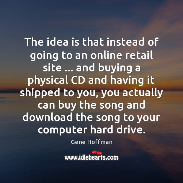 The idea is that instead of going to an online retail site … Computers Quotes Image