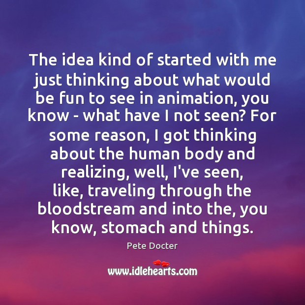 The idea kind of started with me just thinking about what would Pete Docter Picture Quote