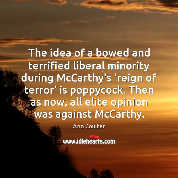The idea of a bowed and terrified liberal minority during McCarthy’s ‘reign Ann Coulter Picture Quote