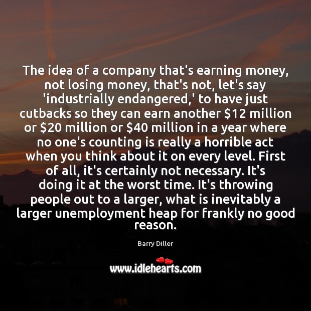 The idea of a company that’s earning money, not losing money, that’s Barry Diller Picture Quote