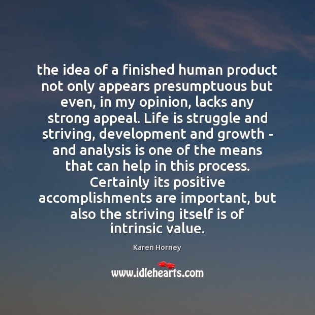 The idea of a finished human product not only appears presumptuous but 