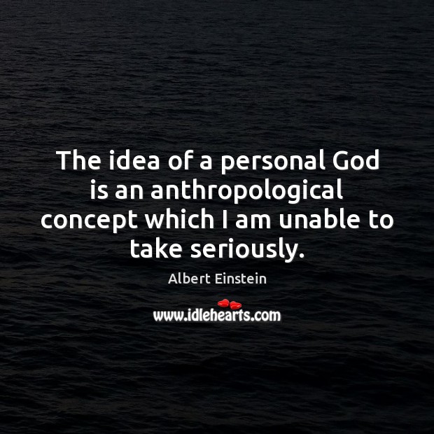 The idea of a personal God is an anthropological concept which I Image
