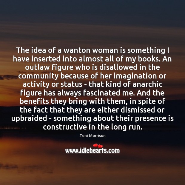 The idea of a wanton woman is something I have inserted into Toni Morrison Picture Quote