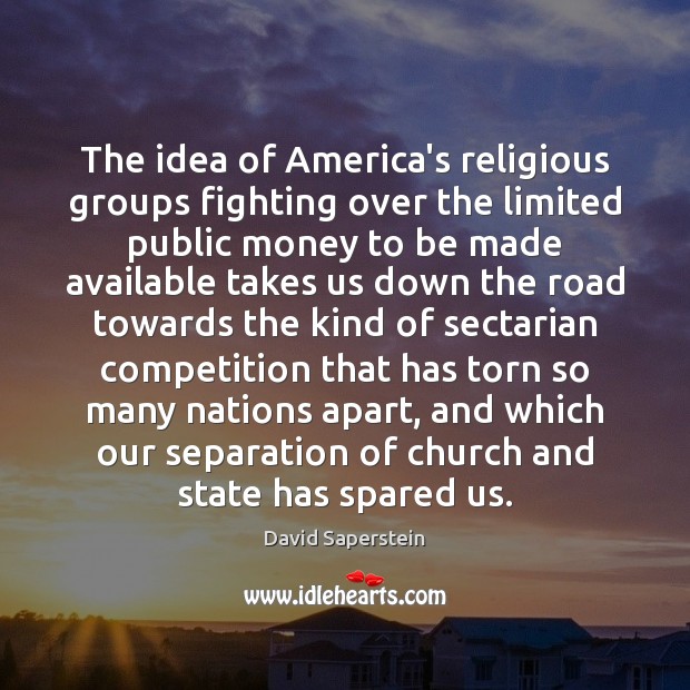 The idea of America’s religious groups fighting over the limited public money David Saperstein Picture Quote