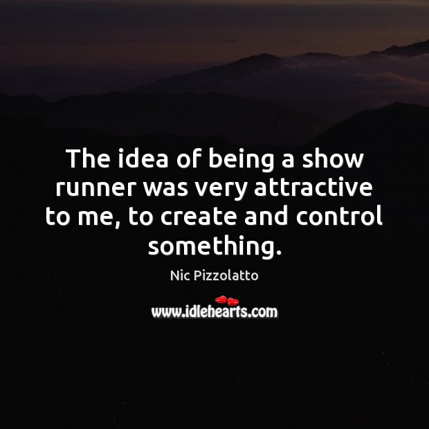 The idea of being a show runner was very attractive to me, Nic Pizzolatto Picture Quote
