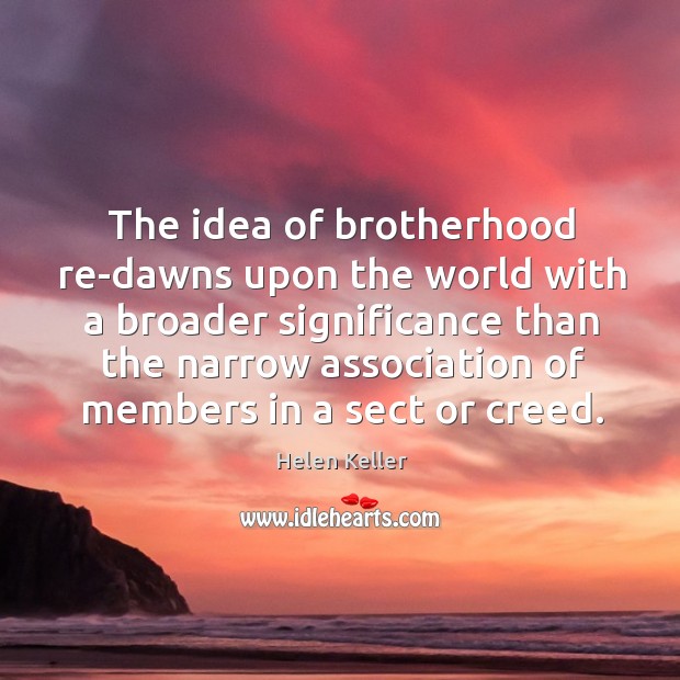 The idea of brotherhood re-dawns upon the world with a broader significance Image