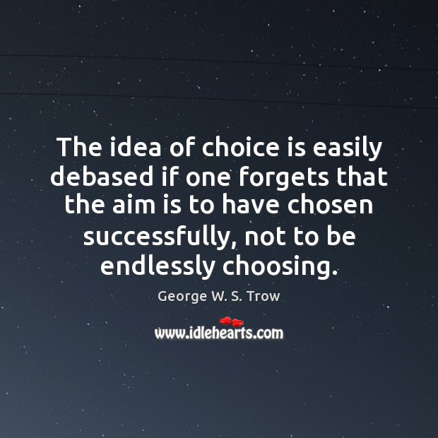 The idea of choice is easily debased if one forgets that the Image