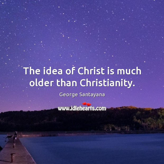 The idea of Christ is much older than Christianity. Image
