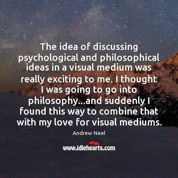 The idea of discussing psychological and philosophical ideas in a visual medium Image