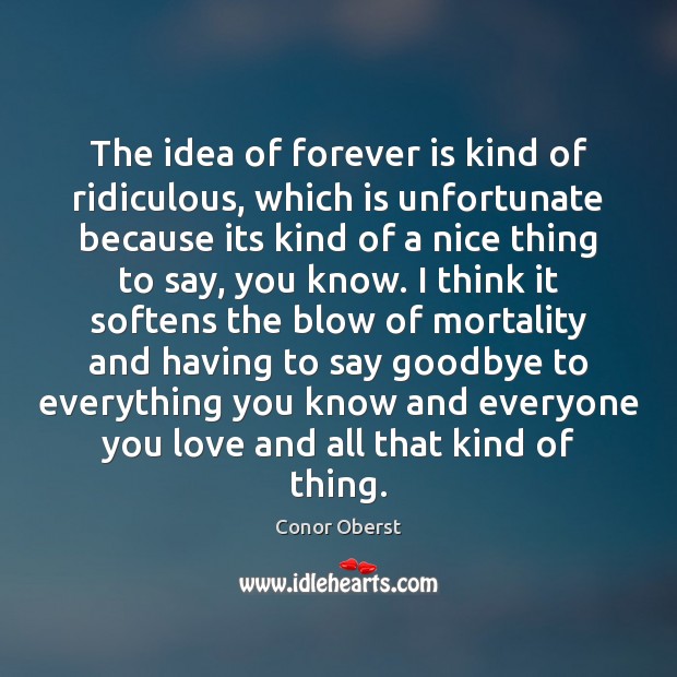 The idea of forever is kind of ridiculous, which is unfortunate because Goodbye Quotes Image