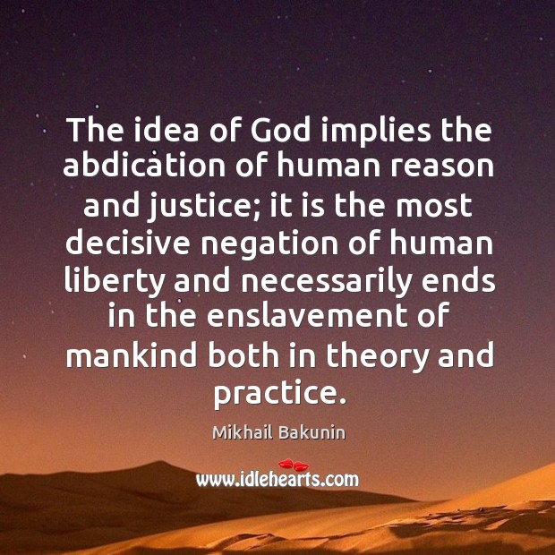 The idea of God implies the abdication of human reason and justice; Image