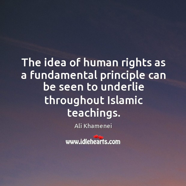 The idea of human rights as a fundamental principle can be seen to underlie throughout islamic teachings. Image